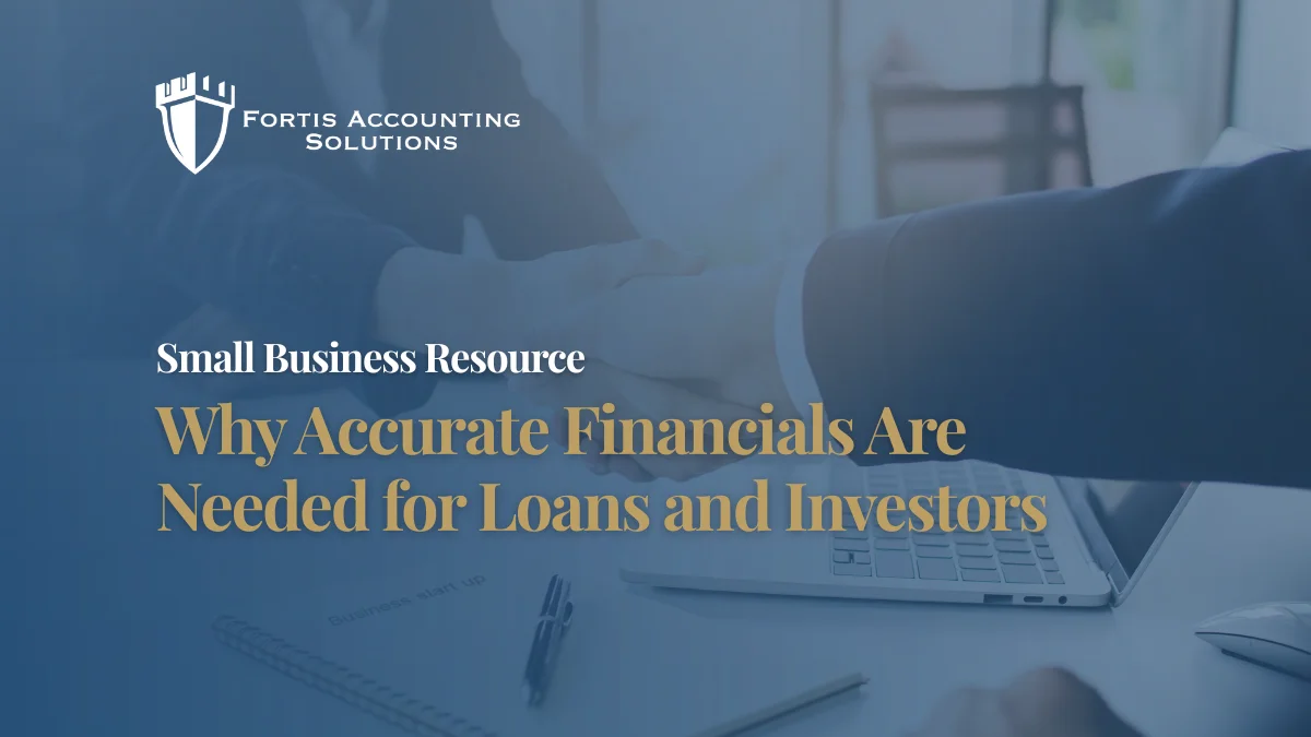 fortis-accounting-why-accurate-financials-are-needed-for-loans-and-investors-cover-image-1 Why Accurate Financials Are Needed for Loans and Investors